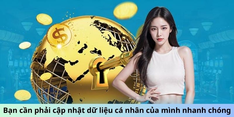 Bạn cần phải cập nhật dữ liệu cá nhân của mình nhanh chóng