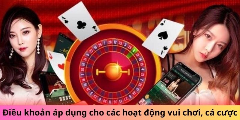 Điều khoản áp dụng cho các hoạt động vui chơi, cá cược