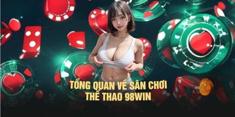 Giới thiệu đơn giản về thể thao 98Win 