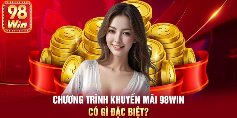 Khám phá các ưu đãi hấp dẫn tại nhà cái 98Win