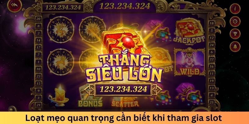 Loạt mẹo quan trọng cần biết khi tham gia slot 