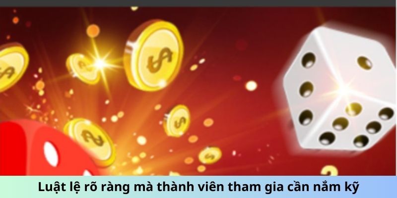 Luật lệ rõ ràng mà thành viên tham gia cần nắm kỹ