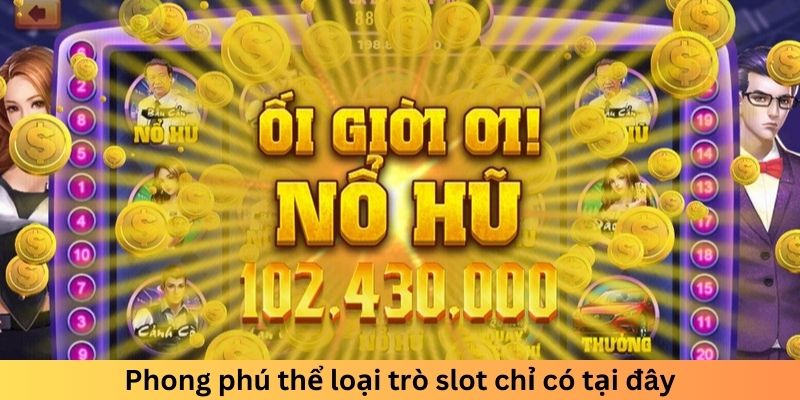 Phong phú thể loại trò slot chỉ có tại đây