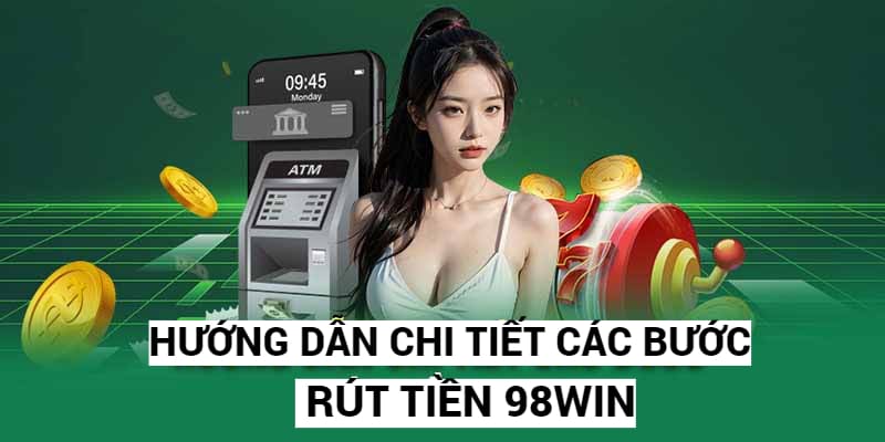 3+ bước rút tiền 98win cực nhanh