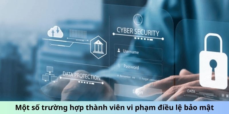 Một số trường hợp thành viên vi phạm điều lệ bảo mật