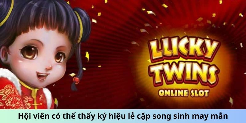 Hội viên có thể thấy ký hiệu lẻ cặp song sinh may mắn