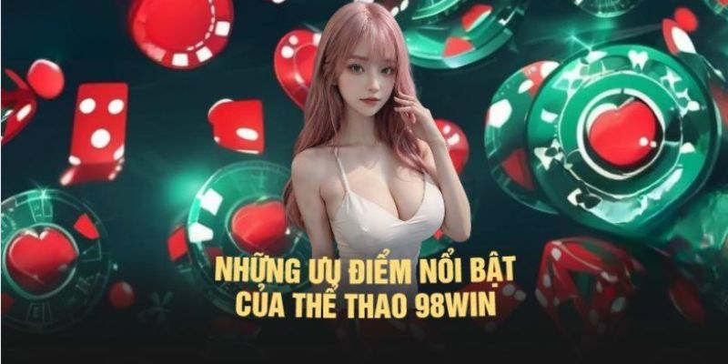 Một số lý do thể thao 98Win là điểm đến được ưa chuộng